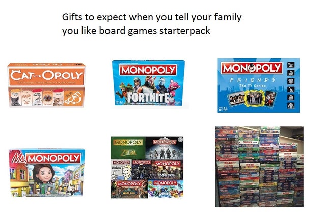 display advertising - Gifts to expect when you tell your family you board games starterpack Monopoly Monopoly Cat Opoly Friends The Tv Series Fortnite M. Monopoly Monopoly Monopoly Zelda Mongol Monopoly Monopoly Falled Bvmats Monopoly Monopoly WATCE203