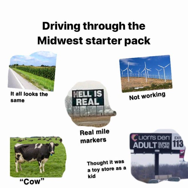 water resources - Driving through the Midwest starter pack It all looks the same Mell Is Real Not working Real mile markers Clion's Den Exn Adult Super 113 Thought it was a toy store as a kid "Cow"