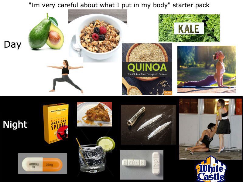 i m very careful what i put in my body starter pack - "Im very careful about what I put in my body" starter pack Kale Kale Day Quinoa The GlutenFre complete Procoln Merican Night Spirit Derall White Castle