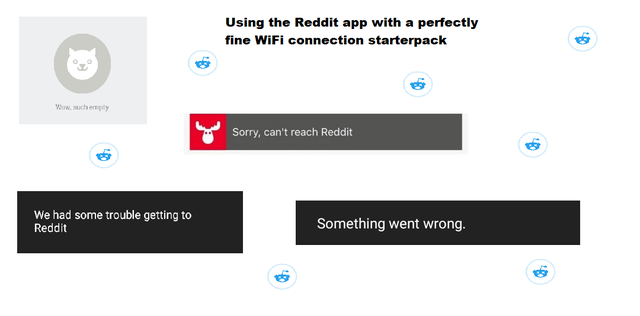 multimedia - Using the Reddit app with a perfectly fine WiFi connection starterpack W ucheply Sorry, can't reach Reddit We had some trouble getting to Reddit Something went wrong.