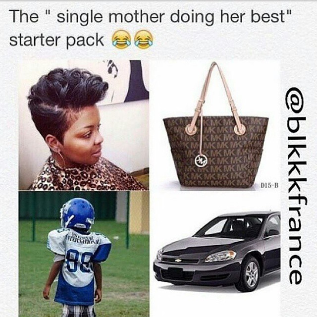 single mother meme - The " single mother doing her best" starter pack & D15B