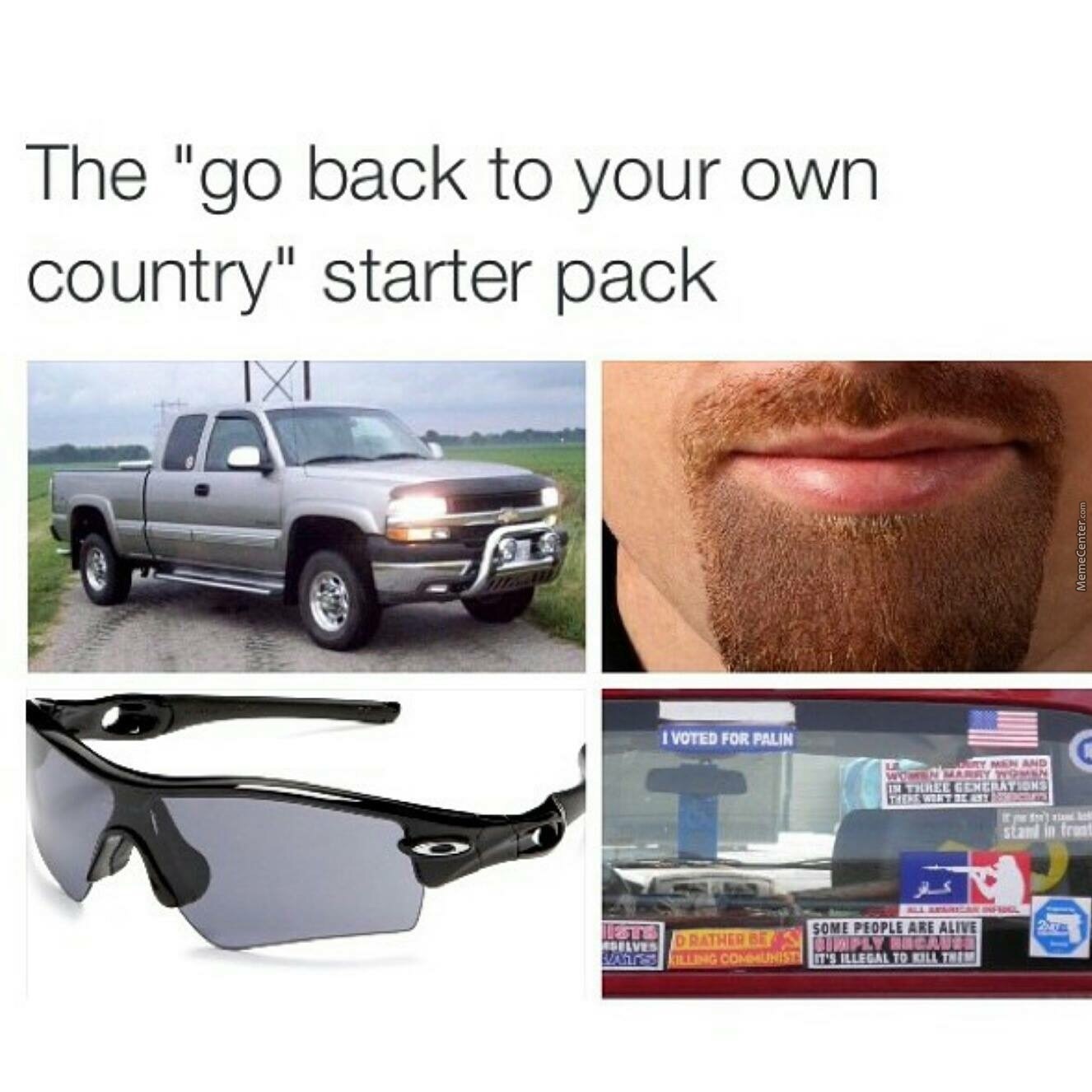 go back to your country starter pack - The "go back to your own country" starter pack MemeCenter.com I Voted For Palin wide Flere stan in tre Some People Are Alive D Rather Bet Dans Ing Commun It'S Illegal To Oli Tni