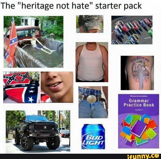 heritage not hate starter pack - The "heritage not hate" starter pack Grammar Practice Book Gisdes Bud Light ifunny.co