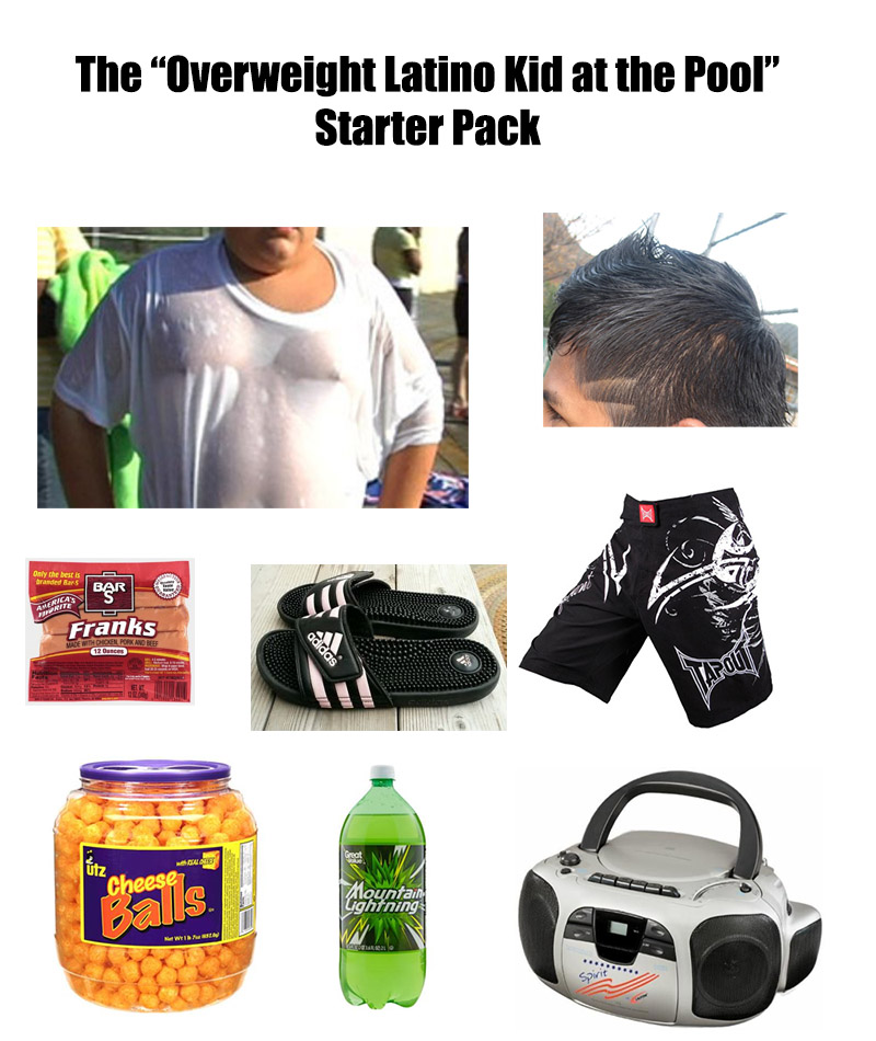 best starter pack memes - The Overweight Latino Kid at the Pool Starter Pack Only the best is branded Bar Bar Lo Franks adidas Eu cheer is Alountain Lightning Win