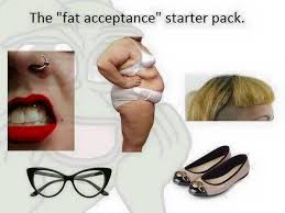 fat people starter pack - The "fat acceptance" starter pack.