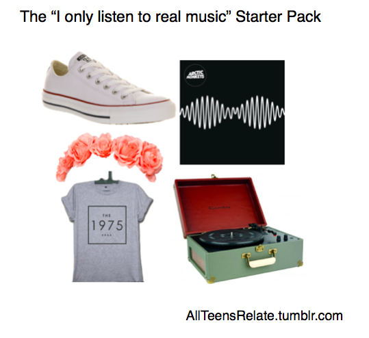 music starter pack memes - The "I only listen to real music" Starter Pack 1975 AllTeens Relate.tumblr.com