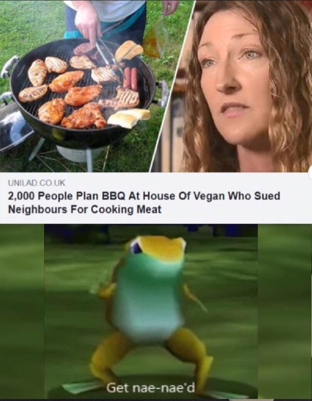 get nae naed - Unilad.Co.Uk 2,000 People Plan Bbq At House Of Vegan Who Sued Neighbours For Cooking Meat Get naenae'd