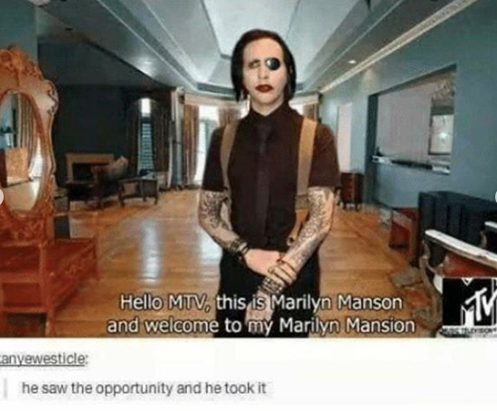 marilyn manson funny - Hello Mtv, this is Marilyn Manson and welcome to my Marilyn Mansion anyewesticle he saw the opportunity and he took it