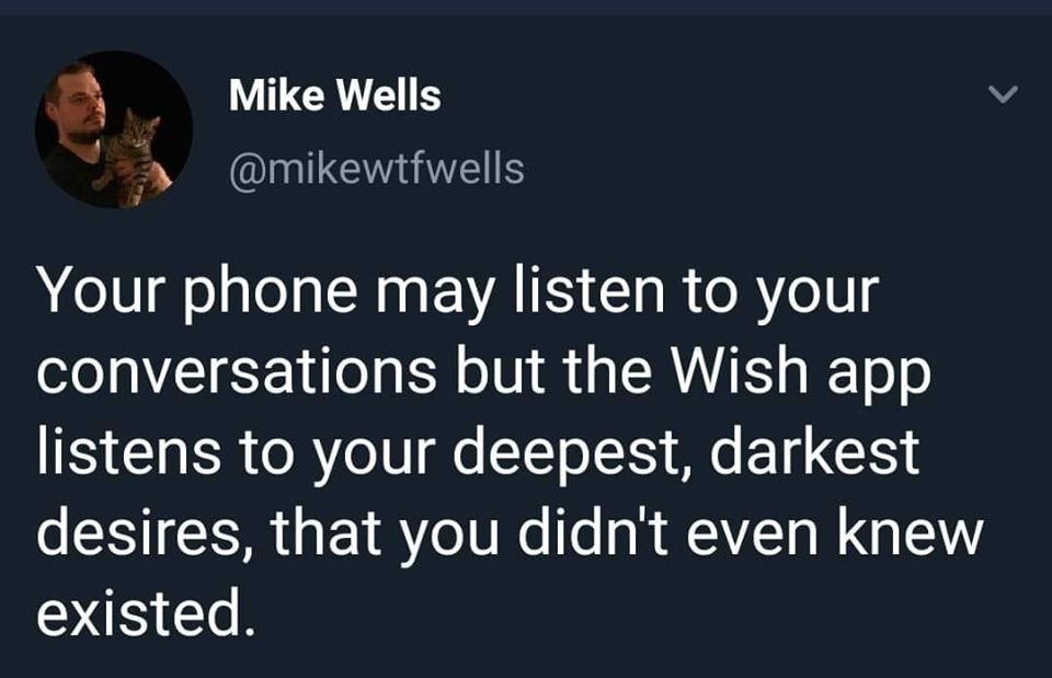 hadestown wait for me ii - Mike Wells Your phone may listen to your conversations but the Wish app listens to your deepest, darkest desires, that you didn't even knew existed.