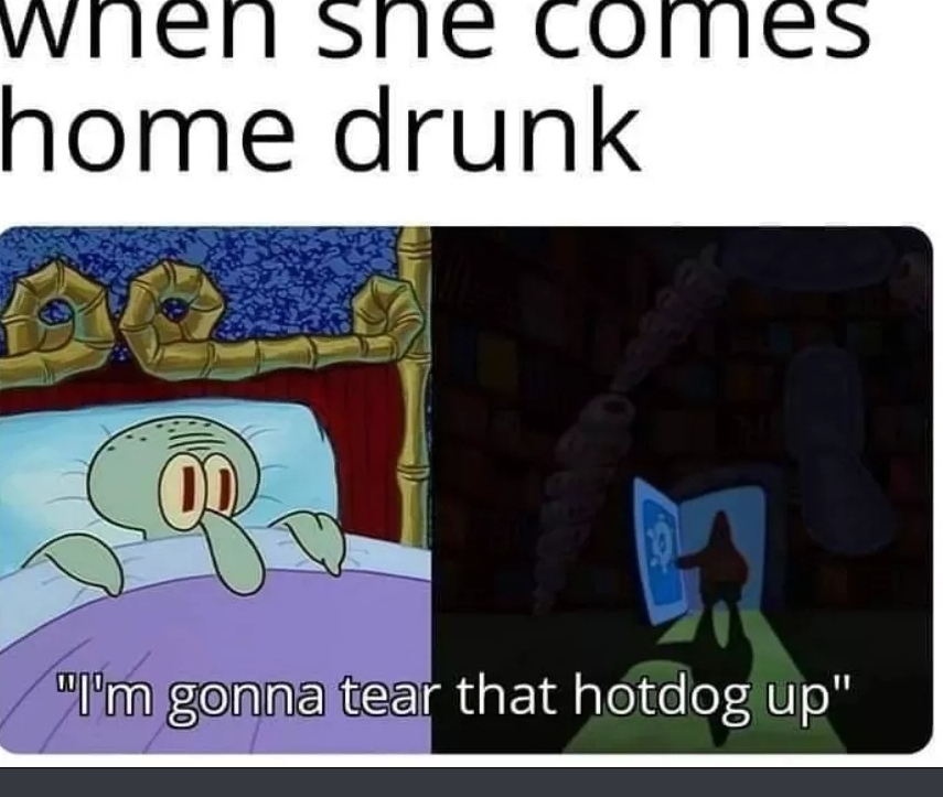 cartoon - When she comes home drunk "I'm gonna tear that hotdog up"