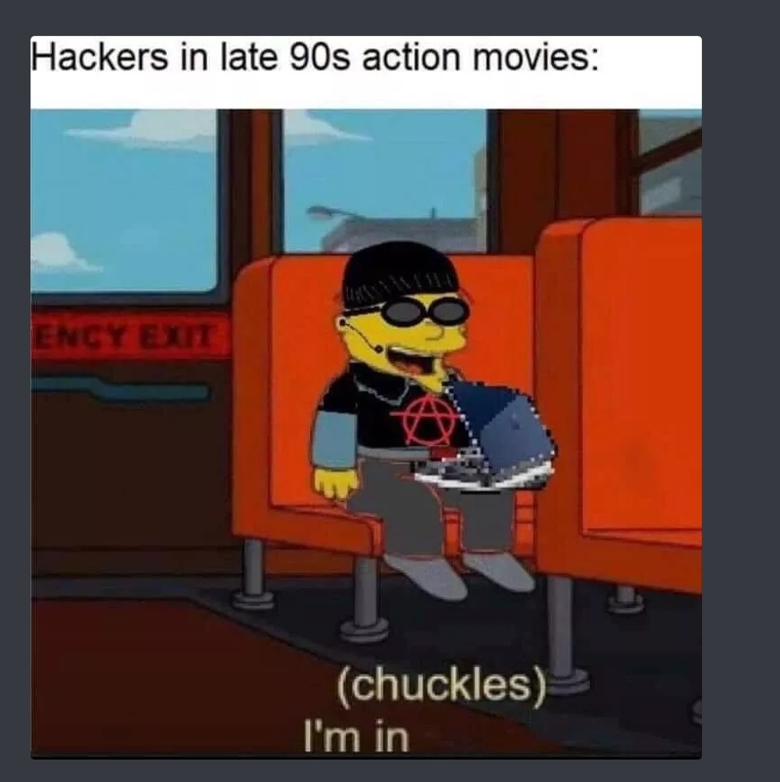 hackers in 90s movies meme - Hackers in late 90s action movies Ency Ex chuckles I'm in