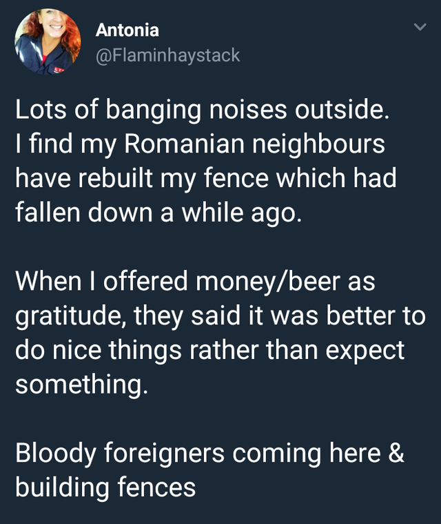 wholesome memes positivity jokes neighbors give fresh memes - Antonia Lots of banging noises outside. I find my Romanian neighbours have rebuilt my fence which had fallen down a while ago. When I offered moneybeer as gratitude, they said it was better to 