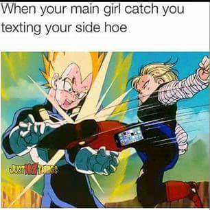 android 18 - When your main girl catch you texting your side hoe
