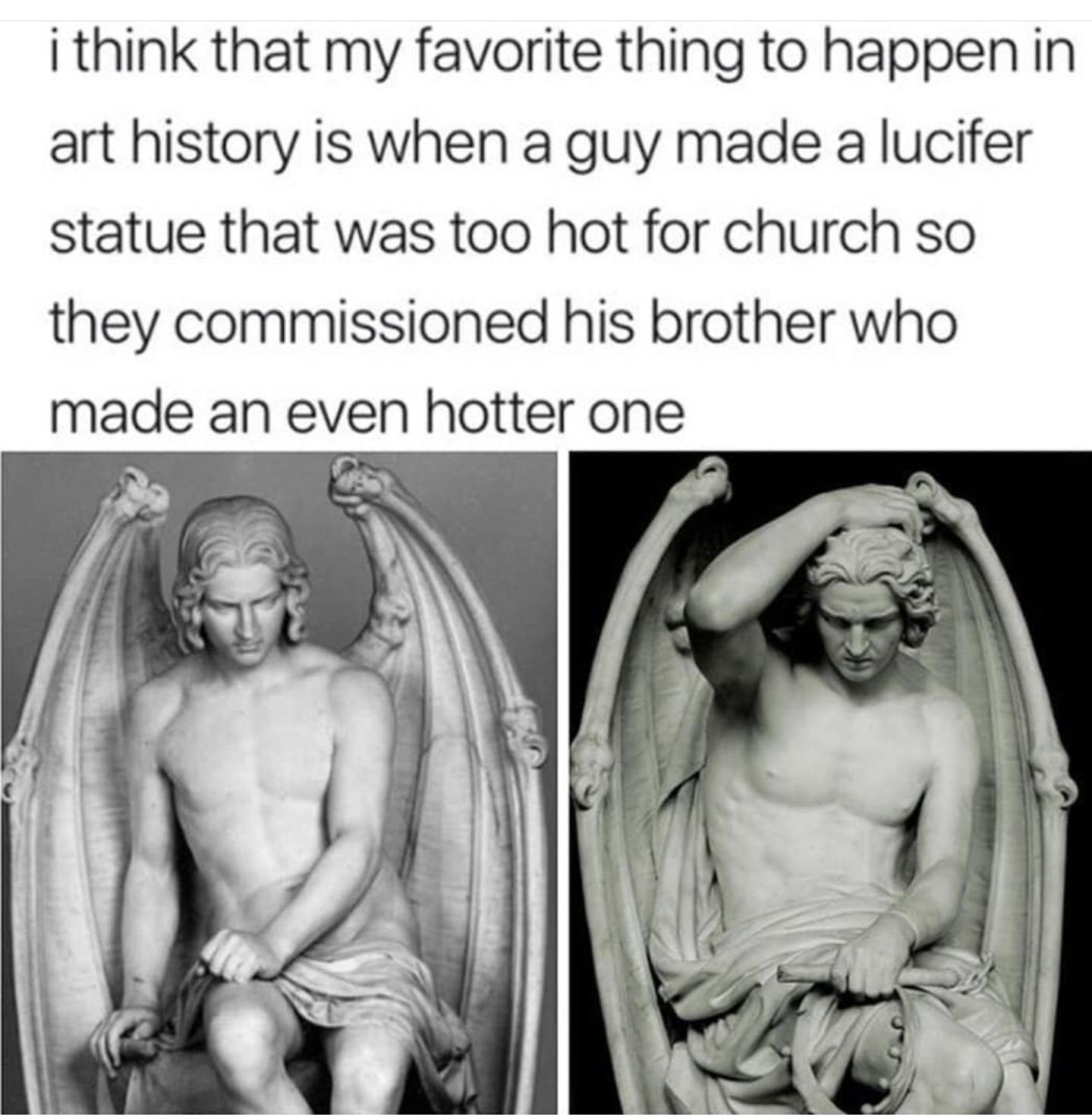 lucifer statue meme - i think that my favorite thing to happen in art history is when a guy made a lucifer statue that was too hot for church so they commissioned his brother who made an even hotter one