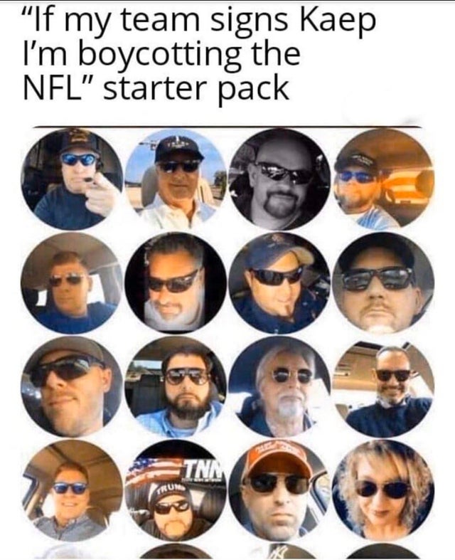 you re about to get a hot take from the local news comment section - "If my team signs Kaep I'm boycotting the Nfl" starter pack