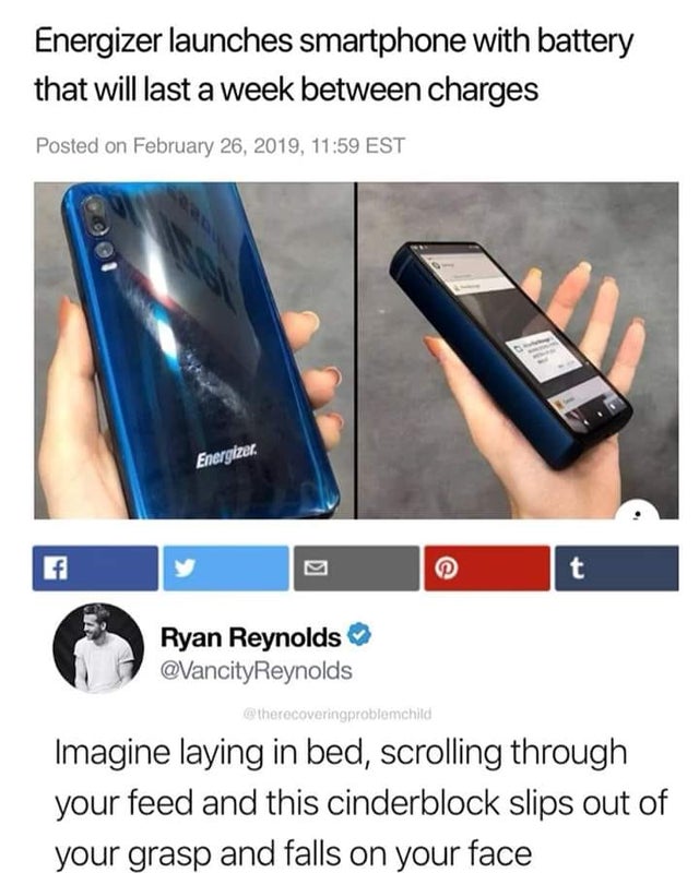 Energizer launches smartphone with battery that will last a week between charges Posted on , Est Energizer Ryan Reynolds Imagine laying in bed, scrolling through your feed and this cinderblock slips out of your grasp and falls on your face