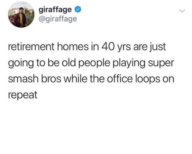 dads on vacation meme - giraffage retirement homes in 40 yrs are just going to be old people playing super smash bros while the office loops on repeat