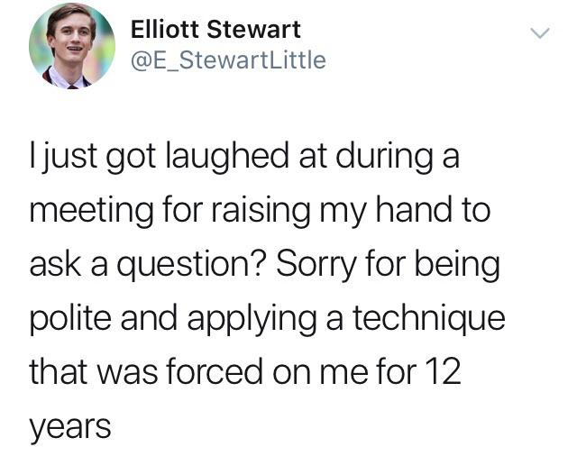 im not jealous flavio im gay - Elliott Stewart StewartLittle I just got laughed at during a meeting for raising my hand to ask a question? Sorry for being polite and applying a technique that was forced on me for 12 years