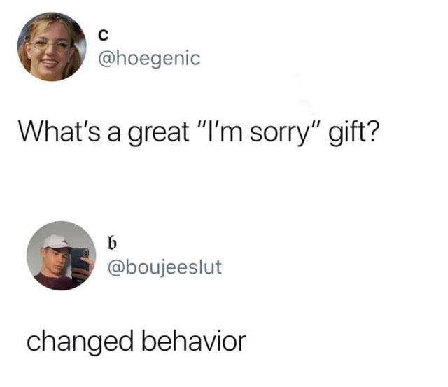 they discuss me meme - What's a great "I'm sorry" gift? changed behavior