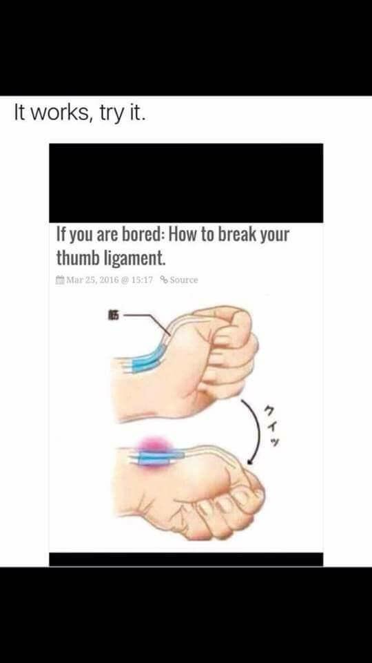 break your thumb ligament - It works, try it. If you are bored How to break your thumb ligament @ % Source