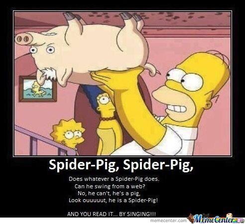 spider pig meme - SpiderPig, SpiderPig, Does whatever a SpiderPig does. Can he swing from a web? No, he can't, he's a pig, Look ouuuuut, he is a SpiderPig! And You Read It... By Singing!!! memecenter.com Memetenter