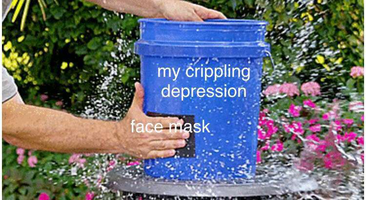 water - my crippling depression face mask
