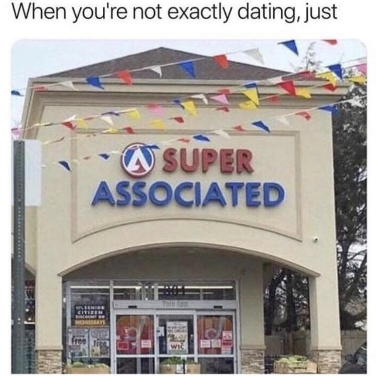 you re not exactly dating but meme - When you're not exactly dating, just A Super Associated