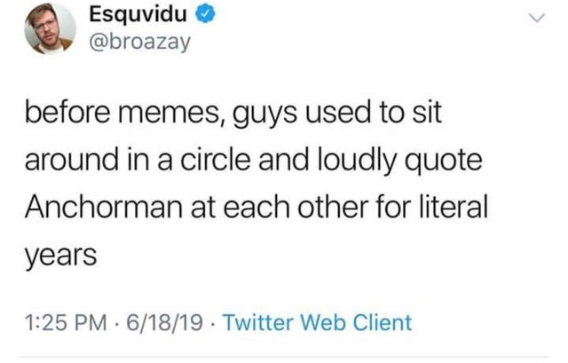 tulsi gabbard tweet - Esquvidu before memes, guys used to sit around in a circle and loudly quote Anchorman at each other for literal years 61819 . Twitter Web Client