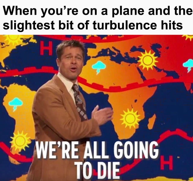 bill nye memes 2019 - When you're on a plane and the slightest bit of turbulence hits We'Re All Going To Die