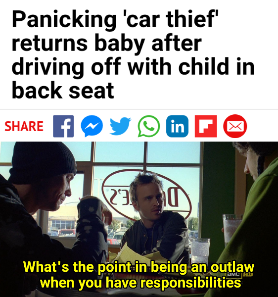 human behavior - Panicking 'car thief' returns baby after driving off with child in back seat FOy in What's the point in being an outlaw when you have responsibilities