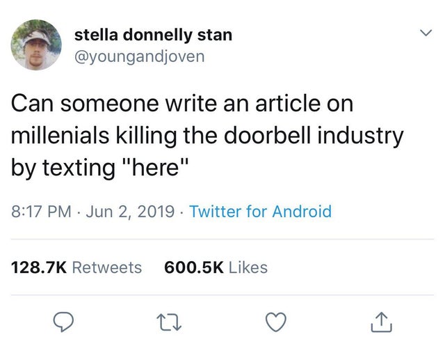 document - stella donnelly stan Can someone write an article on millenials killing the doorbell industry by texting "here" . Twitter for Android