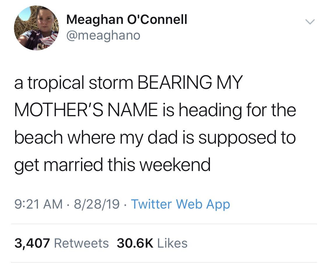 nightvale twitter - Meaghan O'Connell a tropical storm Bearing My Mother'S Name is heading for the beach where my dad is supposed to get married this weekend 82819 . Twitter Web App 3,407