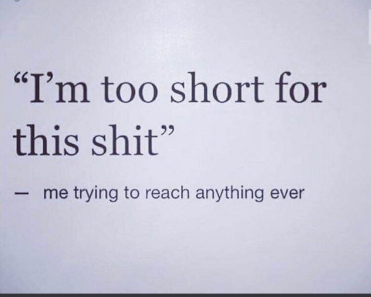 can do all things through - "I'm too short for this shit me trying to reach anything ever