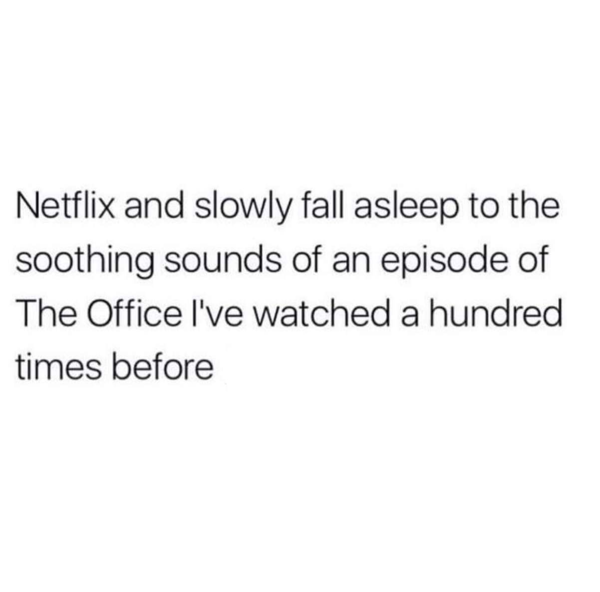 self love quotes for girl - Netflix and slowly fall asleep to the soothing sounds of an episode of The Office I've watched a hundred times before