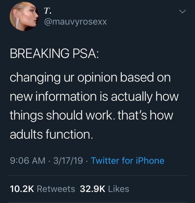 iphone - Breaking Psa changing ur opinion based on new information is actually how things should work. that's how adults function. 31719 Twitter for iPhone