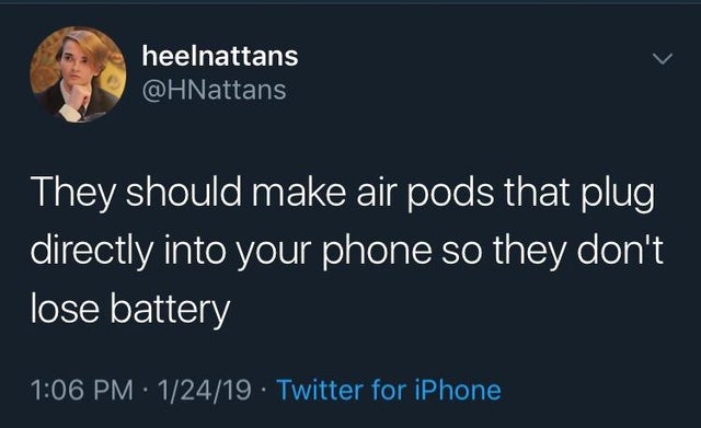 twitter screenshot memes - heelnattans They should make air pods that plug directly into your phone so they don't lose battery 12419 Twitter for iPhone