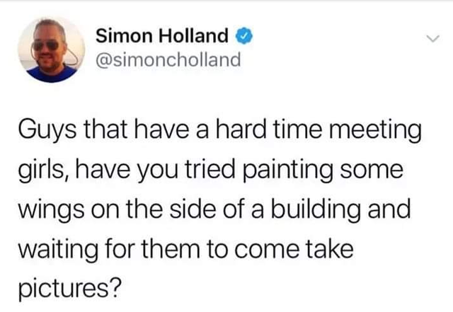 crackhead hustle quote - Simon Holland Sd Guys that have a hard time meeting girls, have you tried painting some wings on the side of a building and waiting for them to come take pictures?