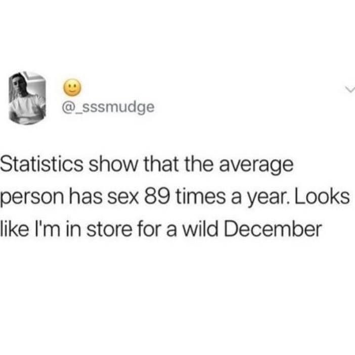 let's get this pumpkin bread - Statistics show that the average person has sex 89 times a year. Looks I'm in store for a wild December