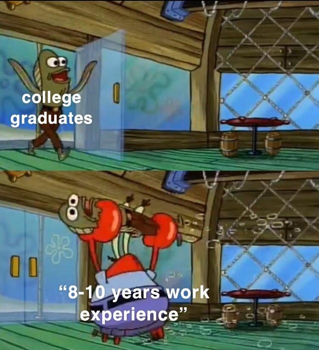 spongebob life memes - college graduates Oo 810 years work experience