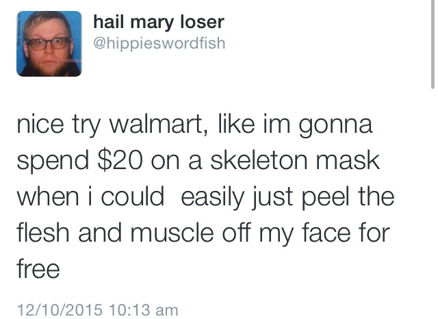 socially liberal fiscally conservative meme - hail mary loser nice try walmart, im gonna spend $20 on a skeleton mask when i could easily just peel the flesh and muscle off my face for free 12102015
