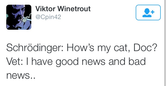 document - Viktor Winetrout Schrdinger How's my cat, Doc? Vet I have good news and bad news..