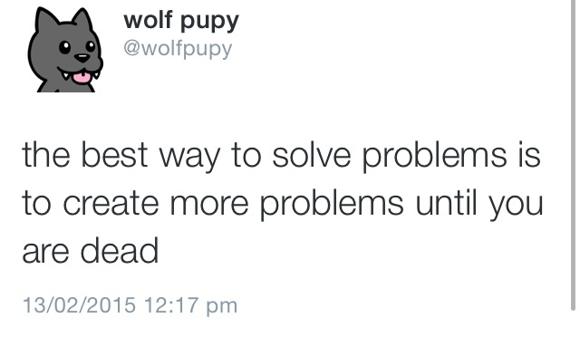 pet - wolf pupy the best way to solve problems is to create more problems until you are dead 13022015