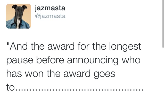 shoe - jazmasta "And the award for the longest pause before announcing who has won the award goes to.............