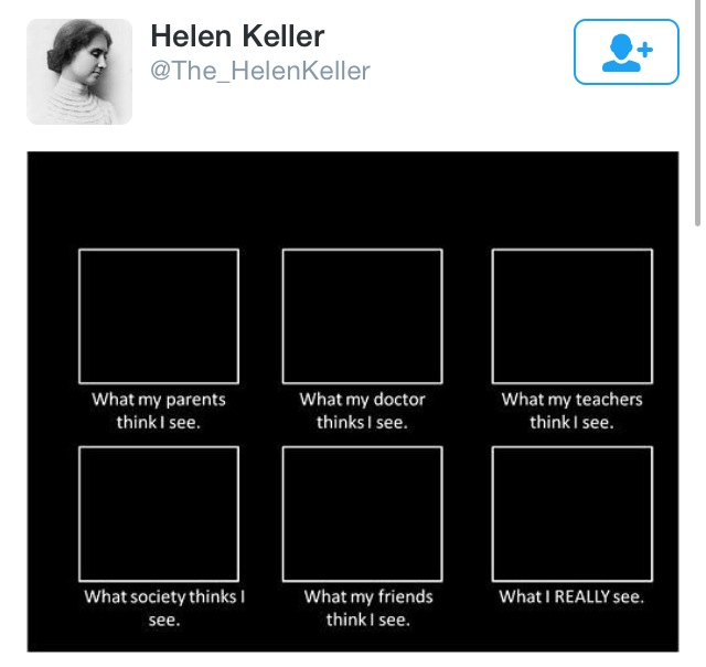 helen keller - Helen Keller Keller What my parents think I see. What my doctor thinks I see. What my teachers think I see. What I Really see. What society thinks see. What my friends think I see.