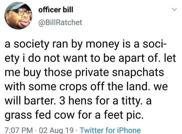 Jonghyun - officer bill a society ran by money is a soci ety i do not want to be apart of. let me buy those private snapchats with some crops off the land. we will barter. 3 hens for a titty. a grass fed cow for a feet pic. 02 Aug 19 Twitter for iPhone