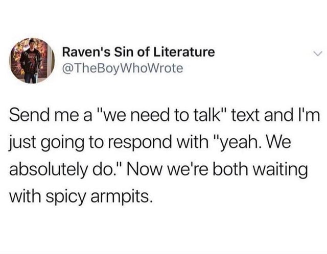 day 60 without sex - Raven's Sin of Literature Send me a "we need to talk" text and I'm just going to respond with "yeah. We absolutely do." Now we're both waiting with spicy armpits.
