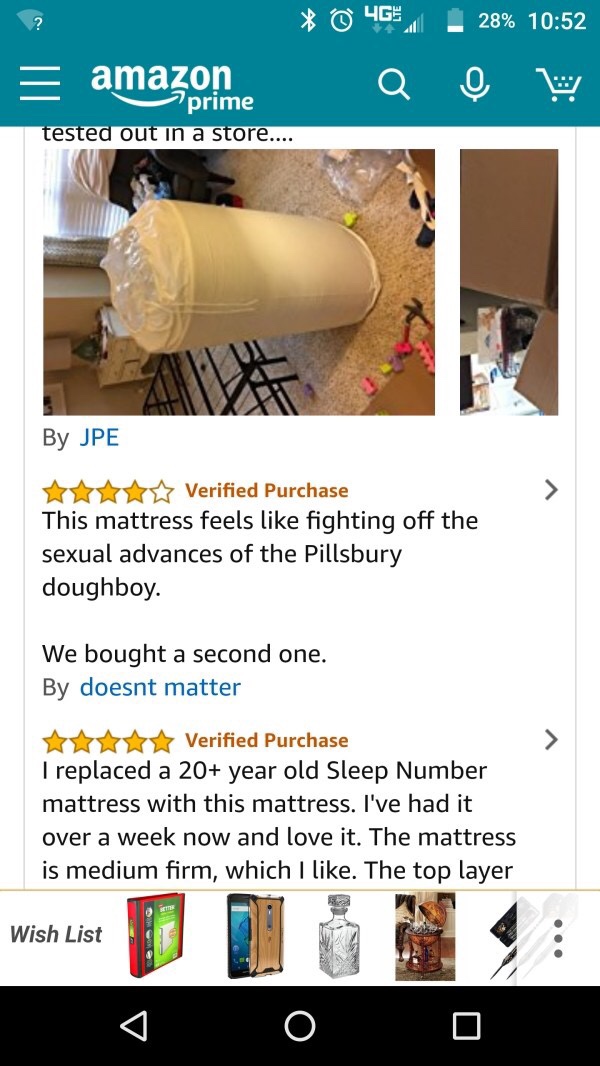 web page - 28% 46. amazona prime tested out in a store.... By Jpe Verified Purchase This mattress feels fighting off the sexual advances of the Pillsbury doughboy. We bought a second one. By doesnt matter Xxxxx Verified Purchase I replaced a 20 year old S
