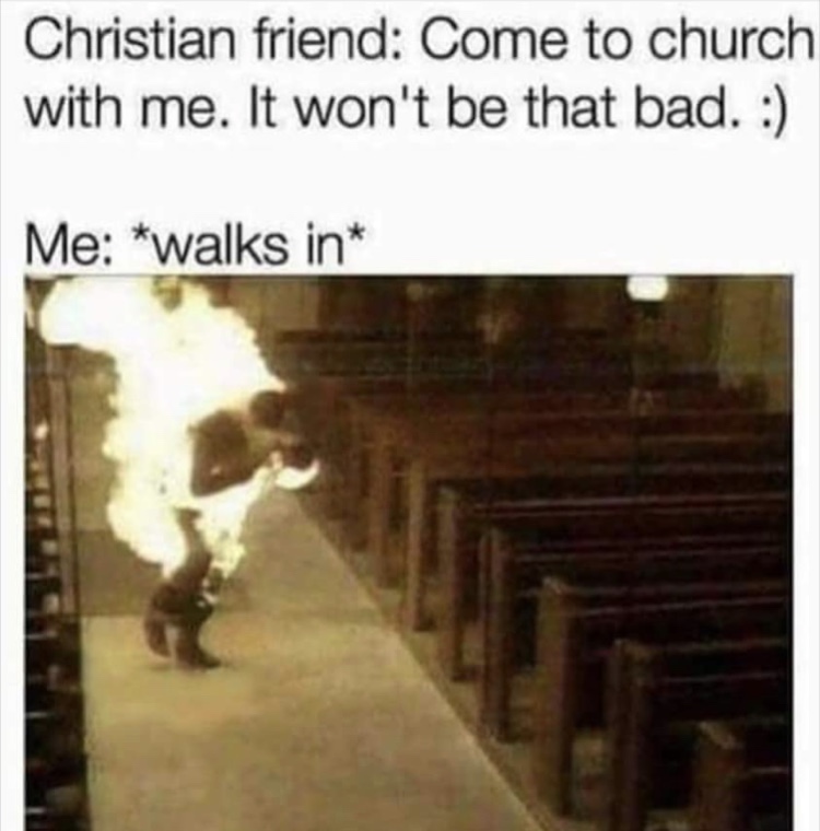 church meme - Christian friend Come to church with me. It won't be that bad. Me walks in