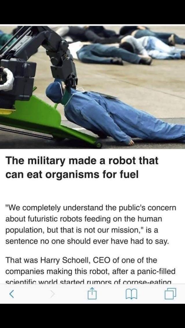 rescue robots - The military made a robot that can eat organisms for fuel "We completely understand the public's concern about futuristic robots feeding on the human population, but that is not our mission," is a sentence no one should ever have had to sa