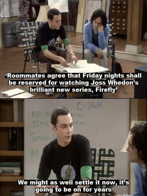 firefly meme - 'Roommates agree that Friday nights shall be reserved for watching Joss Whedon's brilliant new series, Firefly in CStoff RdOu Ssme Satu Pin We might as well settle it now, it's going to be on for years